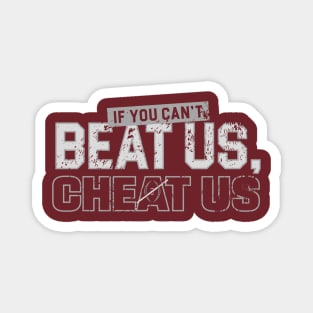 If-You-Can't=Beat-Us-Cheat-Us Magnet