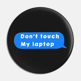 Don’t touch my laptop sticker Pin