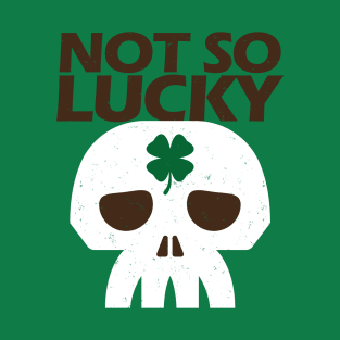 St Patricks Day Not So Lucky Funny Skull T-Shirt