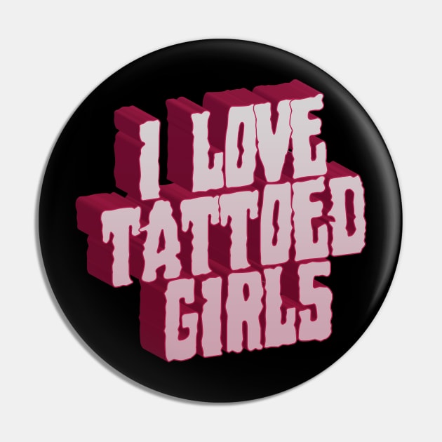 I Love Tattoed Girls Pin by CTShirts