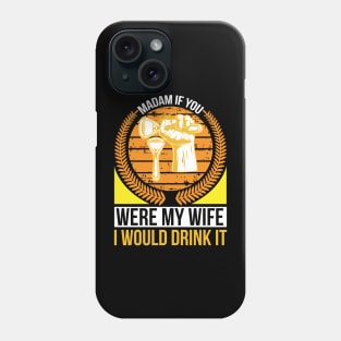 Madam if you were my wife I would drink it  T Shirt For Women Men Phone Case