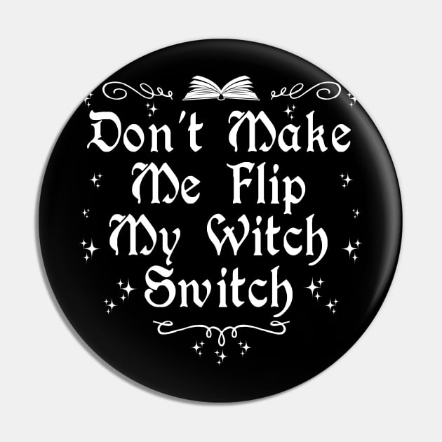 Don't  Make Me Flip My Witch Switch Pin by Tshirt Samurai