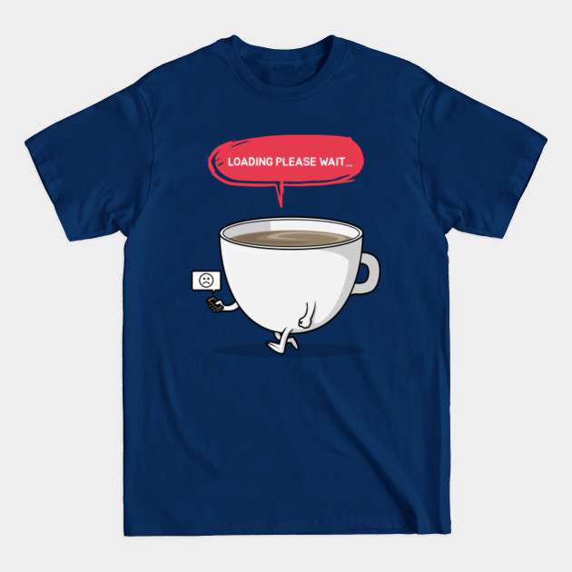 Discover Loading Please Wait Coffee - Coffee - T-Shirt