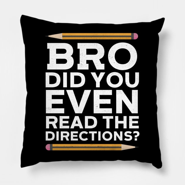 Bro Did You Even Read The Directions? Pillow by Eugenex