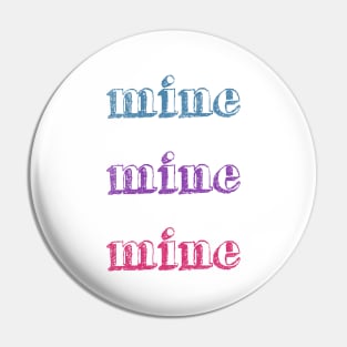 Mine Mine Mine! Pin