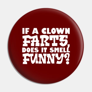 If A Clown Farts, Does It Smell Funny Pin