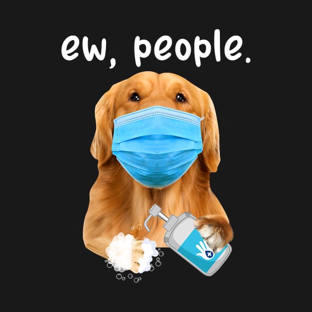 Golden Retriever Dog Ew People Dog Wearing A Face Mask by eldridgejacqueline