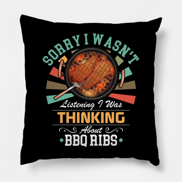 BBQ Ribs lovers Sorry I Wasn't Listening I Was Thinking About BBQ Ribs Pillow by Benzii-shop 