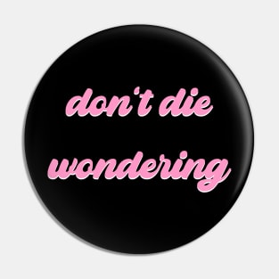 Don't Die Wondering Soft Font (Pink & White) Pin