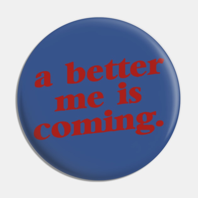 A Better Me Is Coming 2 Pin by mamanhshop