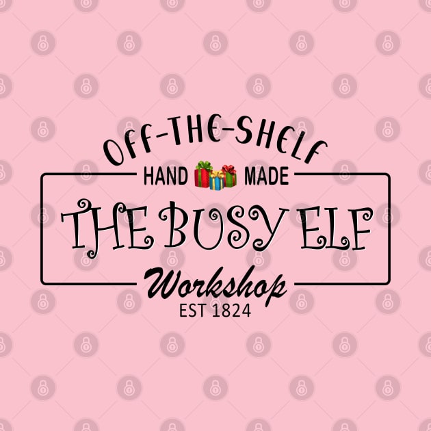 The Busy Elf Workshop, Off the Shelf Hand Made, since 1824 by Blended Designs