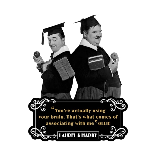 Laurel & Hardy Quotes: 'You're Actually Using Your Brain. That's What Comes Of Associating With Me' by PLAYDIGITAL2020