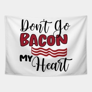 Don't Go Bacon My Heart Tapestry