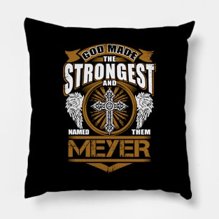 Meyer Name T Shirt - God Found Strongest And Named Them Meyer Gift Item Pillow
