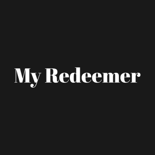 My Redeemer T-Shirt