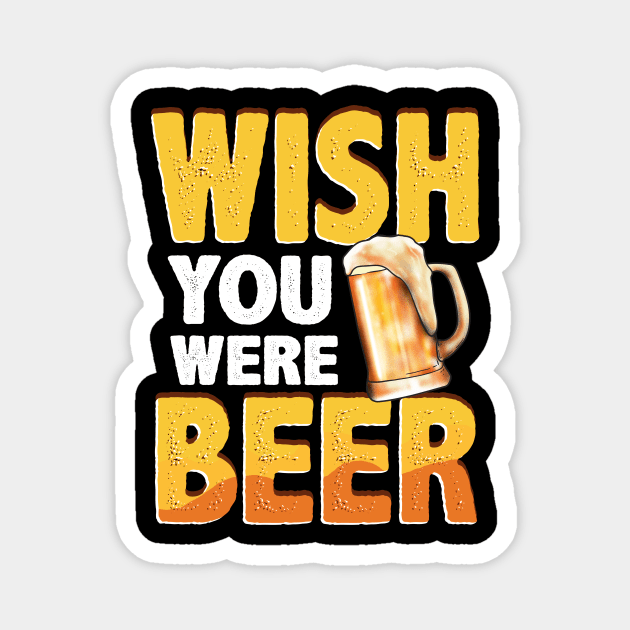 Funny Wish You Were Beer Drinking Pun & Joke Magnet by theperfectpresents