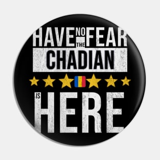 Have No Fear The Chadian Is Here - Gift for Chadian From Chad Pin