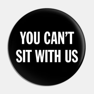 Funny Sarcasm You Can't Sit With Us Sarcastic Streetwear Aesthetic Pin