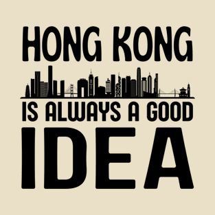 Hong Kong is Always a Good Idea T-Shirt