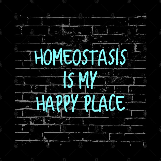 Homeostasis Is My Happy Place by Emma Lorraine Aspen