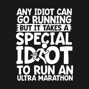 It Takes A Special Idiot To Run An Ultra Marathon T-Shirt