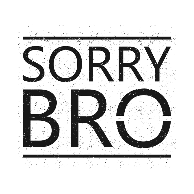 Sorry Bro by ArtisticParadigms