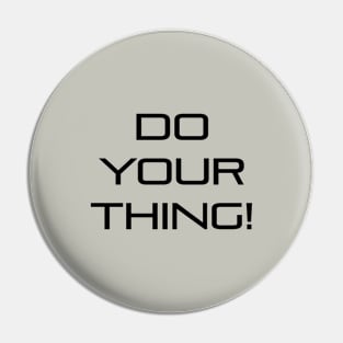 Do Your Thing! Pin