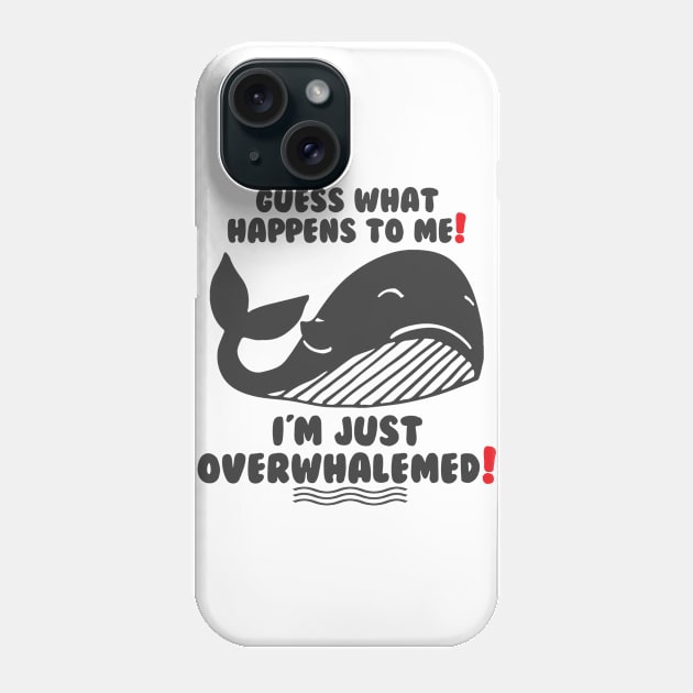 Funny Guess what happens to me! I'm just Overwhalemed! Phone Case by Calisi