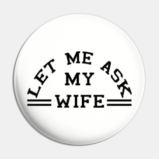 Let Me Ask My Wife (black) Pin