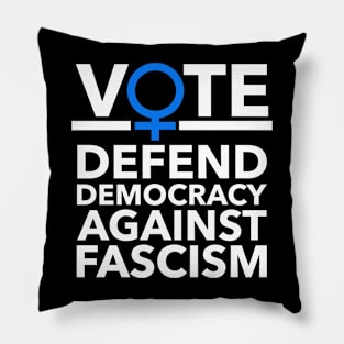 Vote BLUE - Defend Democracy Against Fascism - Feminist Pillow