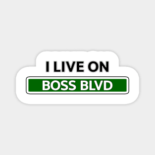 I live on Boss Blvd Magnet