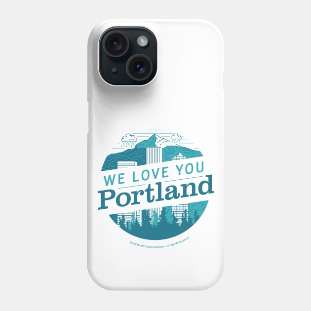 We Love You Portland Phone Case by BurchCreativeDesign