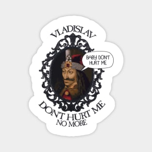 Vladislav, Baby Don't Hurt Me Magnet