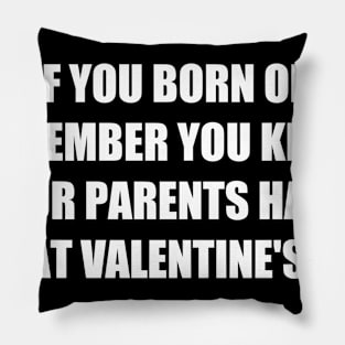 if you born on november up thats mean your parents had a great valentine Pillow