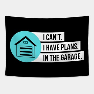 I Can't I Have Plans In The Garage Tapestry