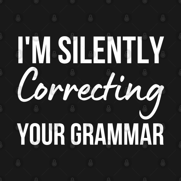 I'm Silently Correcting Your Grammar by HobbyAndArt