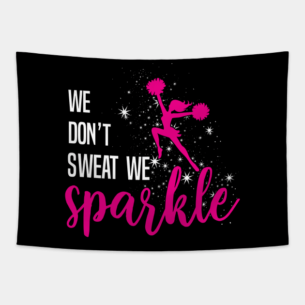 We Don't Sweat We Sparkle T-Shirt Cheerleading Gift Cherish Tapestry by blimbercornbread