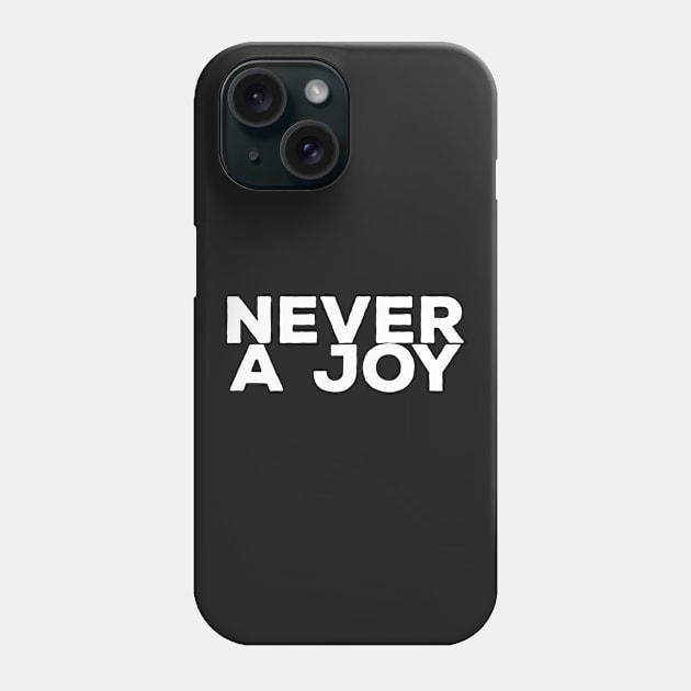 NEVER A JOY Phone Case by Valem97