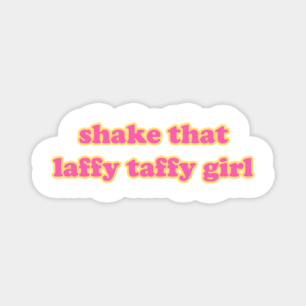 SHAKE THAT LAFFY TAFFY GIRL Tik Tok TeePublic