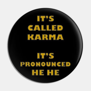 Its Called Karma - Its Pronounced He He Pin