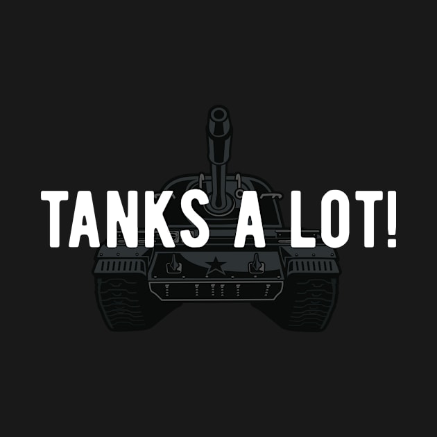 Tanks A Lot! Funny Tank Fan Quote by BlueTodyArt