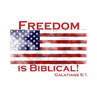 Freedom Is Biblical Galatians 5:1 Christian Design T-Shirt