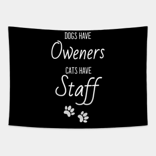 Dogs have owners cats have staff pet lovers Tapestry