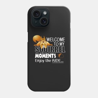 The ADHD Squirrel - Welcome to my Squirrel Moments Phone Case