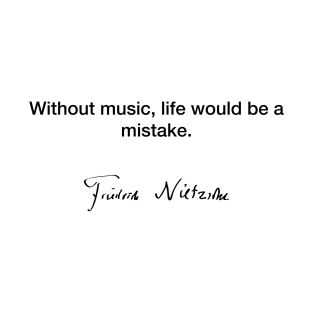 Without music life - Friedrich Nietzsche T-Shirt