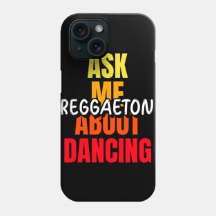 Ask me about dancing reggaeton Phone Case