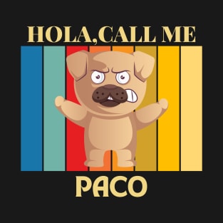 Hola, Call me paco dog name t-shirt T-Shirt