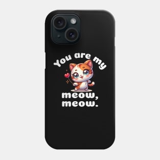 You are my meow meow. Phone Case