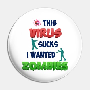 THIS VIRUS SUCKS I WANTED ZOMBIES Pin