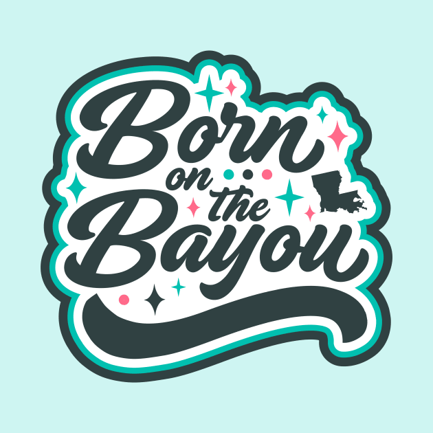 Born on the Bayou Word Art by SLAG_Creative